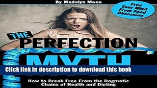 [Popular] The Perfection Myth: How to Break Free From the Dogmatic Chains of Health and Dieting