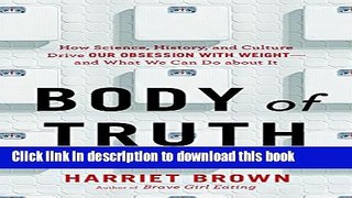 [Popular] Body of Truth: How Science, History, and Culture Drive Our Obsession with Weight--and