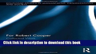 [Download] For Robert Cooper: Collected Work (Routledge Studies in Management, Organizations and