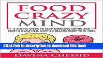 [Popular] Food Crazy Mind: 5 Simple Steps to Stop Mindless Eating and Start a Healthier, Happier