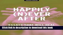 [Download] Happily (N)ever After: Essays That Will Heal Your Broken Heart Paperback Online