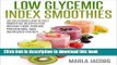 [Popular] Low Glycemic Index Smoothies: 50 Delicious Low GI Diet Smoothie Recipes for Weight Loss,