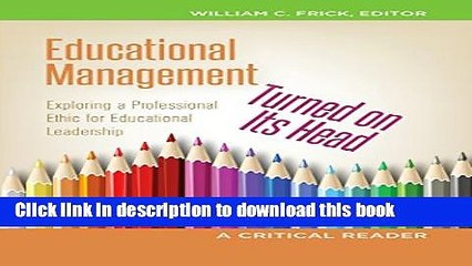 [Download] Educational Management Turned on Its Head: Exploring a Professional Ethic for