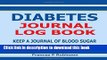 [Popular] Diabetes Journal Log Book: Keep a Journal of Blood Sugar in this Diabetes Journal Log