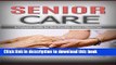 [Popular] Senior Care: A Complete Guide for Best Possible Senior Citizen Care (Eldercare, Senior