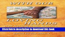 [Popular] WIth Our Loving Hands: 1199 Nursing Home Workers Tell Their Story Hardcover Collection