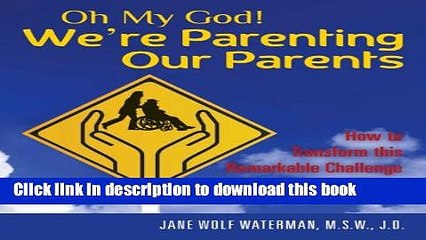 [Popular] Oh My God! We re Parenting our Parents: How to Transform this Remarkable Challenge into