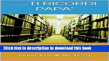 [Popular] ....TI RICORDI PAPA  (Italian Edition) Paperback Collection