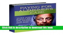 [Popular] Paying For Alzheimer s Care--The Real Story of What It Will Cost and How to Pay Without