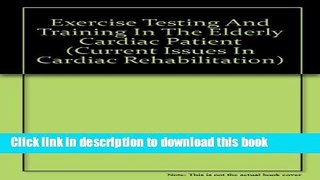 [Popular] Exercise Testing and Training in the Elderly Cardiac Patient Kindle Online