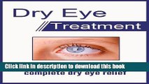 [Popular] Dry Eye Treatment : learn the secrets of getting complete dry eye relief Hardcover