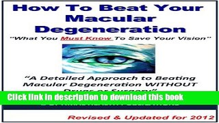 [Popular] How To Beat Your Macular Degeneration - What You Must Know To Save Your Vision - Updated