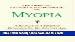 [Popular] The Official Patient s Sourcebook on Myopia: A Revised and Updated Directory for the