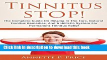 [Popular] Tinnitus STOP! - The Complete Guide On Ringing In The Ears, Natural Tinnitus Remedies,