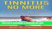 [Popular] Tinnitus No More: The Complete Guide On Tinnitus Symptoms, Causes, Treatments,   Natural