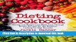 [Popular] Dieting Cookbook: Dieting and Weight Loss Made Easy Through Simple Recipes for the