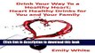 [Popular] Drink Your Way To a Healthy Heart: Heart Healthy Drinks for You and Your Family Kindle