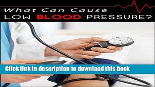 [Popular] What Can Cause Low Blood Pressure? - Don t Ignore The Warning Signs - Special Report