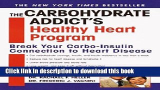 [Popular] The Carbohydrate Addict s Healthy Heart Program: Break Your Carbo-Insulin Connection to