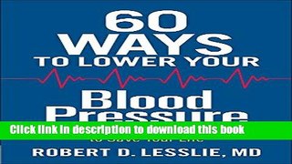 [Popular] 60 Ways to Lower Your Blood Pressure: What You Need to Know to Save Your Life Kindle