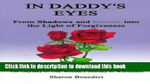 [Popular Books] In Daddy s Eyes: From Shadows and Secrets Into the Light of Forgiveness Full Online