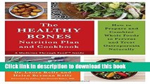 [Popular] The Healthy Bones Nutrition Plan and Cookbook: How to Prepare and Combine Whole Foods to