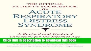 [Popular] The Official Patient s Sourcebook on Acute Respiratory Distress Syndrome: A Revised and