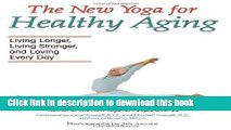 [Popular] The New Yoga for Healthy Aging : Living Longer, Living Stronger, and Loving Every Day