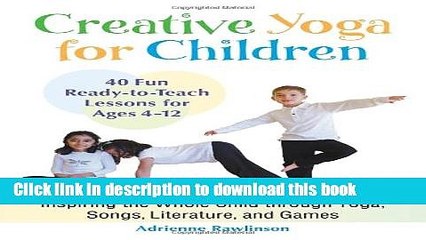 [Popular Books] Creative Yoga for Children: Inspiring the Whole Child through Yoga, Songs,