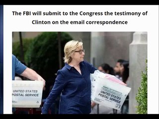 The FBI will submit to the Congress the testimony of Clinton on the email correspondence