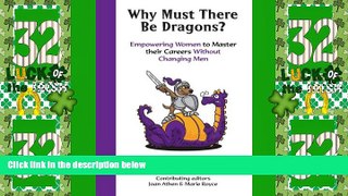 Big Deals  Why Must There Be Dragons?: Empowering Women To Master Their Careers Without Changing