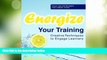 Big Deals  Energize Your Training: Creative Techniques to Engage Learners  Free Full Read Most