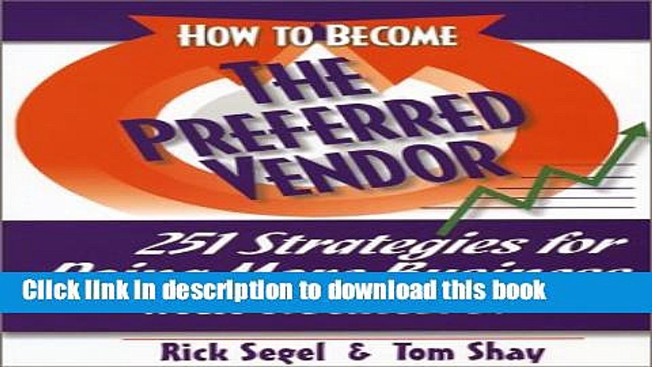 [Download] How To Become The Preferred Vendor: 251 Strategies for Doing More Business with