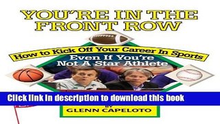 [Download] You re In The Front Row: How to Kick Off Your Career in Sports--Even if You re Not a