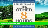 READ FREE FULL  The Other 8 Hours: Maximize Your Free Time to Create New Wealth   Purpose