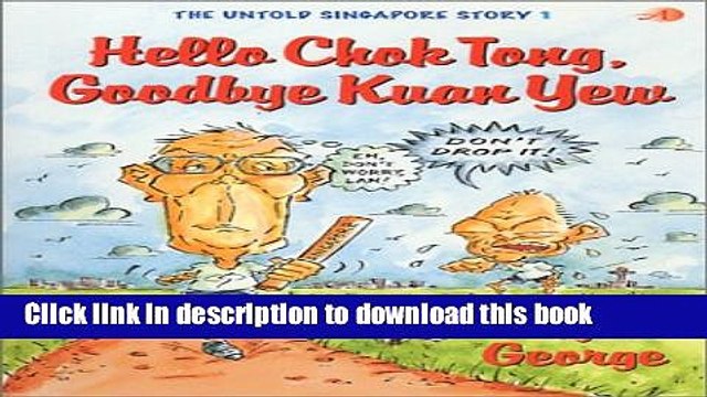 [Download] Hello Chok Tong, Goodbye Kuan Yew : The Untold Singapore Story Paperback Free