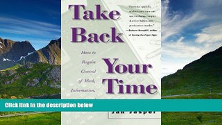 Must Have  Take Back Your Time: How to Regain Control of Work, Information, and Technology  READ