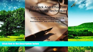Must Have  37 Quick and Effective Productivity Techniques: Simple, Practical Methods for