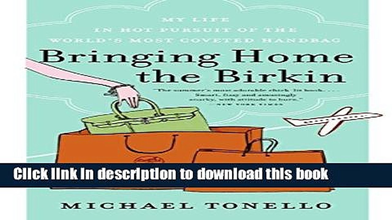 [Download] Bringing Home the Birkin: My Life in Hot Pursuit of the World s Most Coveted Handbag