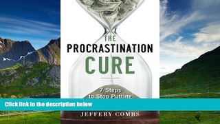 Must Have  The Procrastination Cure: 7 Steps To Stop Putting Life Off  READ Ebook Full Ebook Free