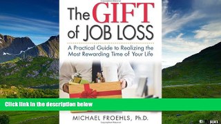 Must Have  The Gift of Job Loss - A Practical Guide to Realizing the Most Rewarding Time of Your
