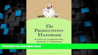 Big Deals  The Productivity Handbook: New ways of leveraging your time, information, and