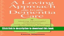 [Popular] A Loving Approach to Dementia Care: Making Meaningful Connections with the Person Who