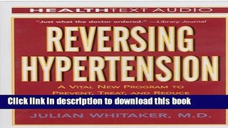 [Popular] Reversing Hypertension: A Vital New Program to Prevent, Treat, and Reduce High Blood