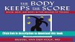 [Popular] The Body Keeps the Score: Brain, Mind, and Body in the Healing of Trauma Paperback