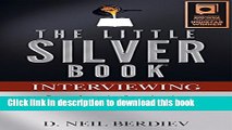 [Download] The Little Silver Book - Interviewing: Everything You Need to Know Kindle Collection
