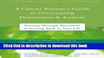 [Popular] A Cancer Patient s Guide to Overcoming Depression and Anxiety: Getting Through Treatment