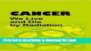 [Popular] Cancer: We Live and Die by Radiation Paperback Free