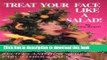 [Download] Treat Your Face Like a Salad!: Skin Care Naturally, Wrinkle-And-Blemish-Free Recipes