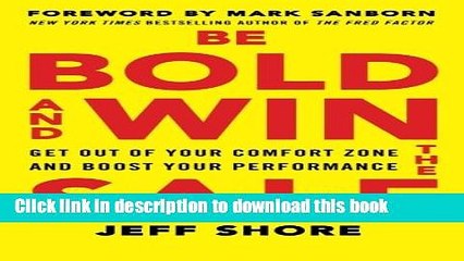 [Download] Be Bold and Win the Sale: Get Out of Your Comfort Zone and Boost Your Performance